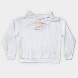 Travel Is Always A Good Idea Kids Hoodie